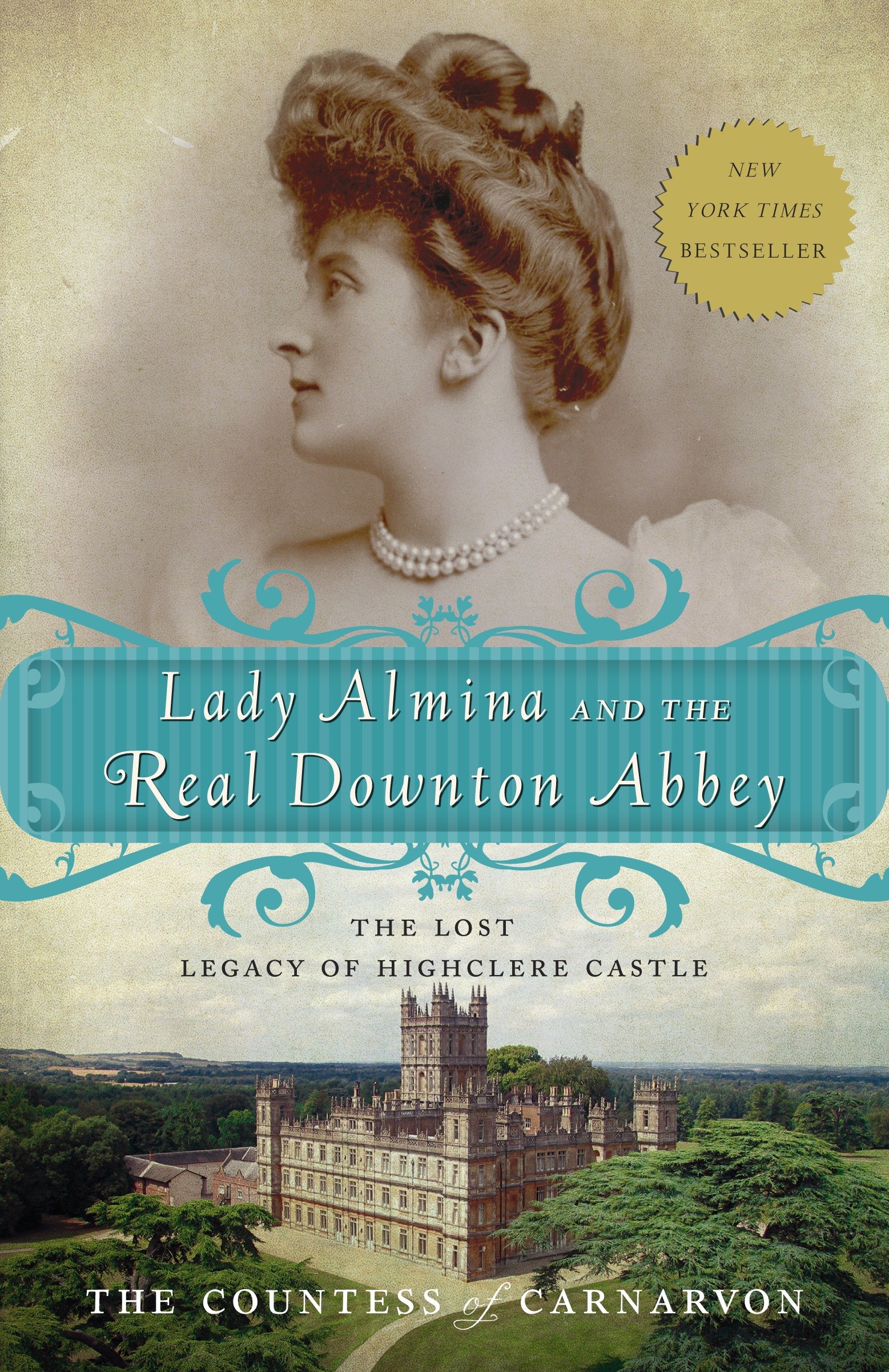 Lady Almina and the real Downton Abbey the lost legacy of Highclere Castle cover image