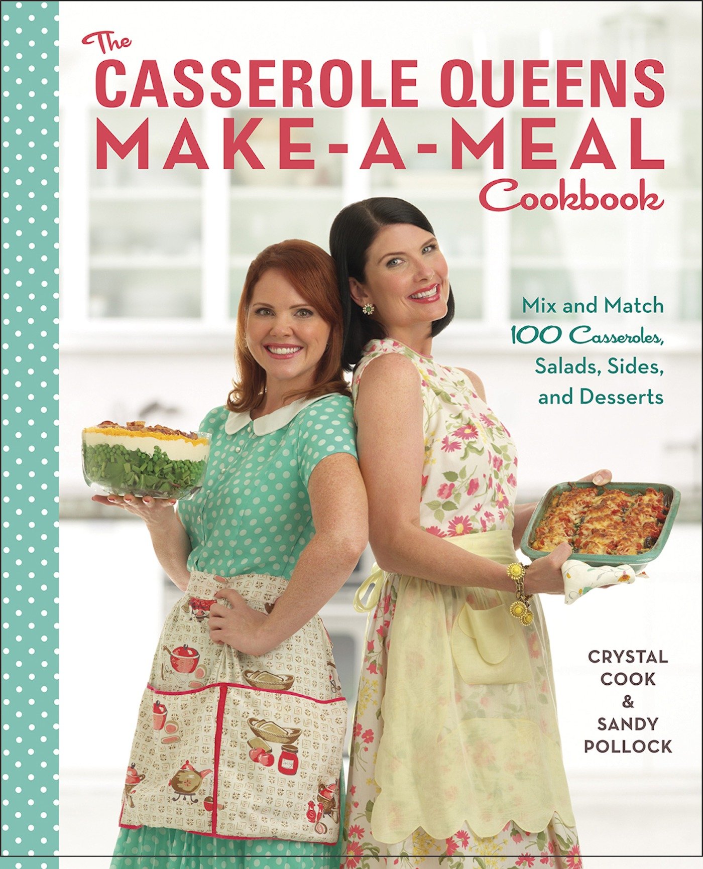 The casserole queens make-a-meal cookbook mix and match 100 casseroles, salads, sides, and desserts cover image