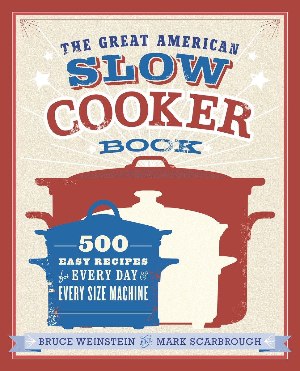 The great American slow cooker book 500 easy recipes for every day and every size machine cover image