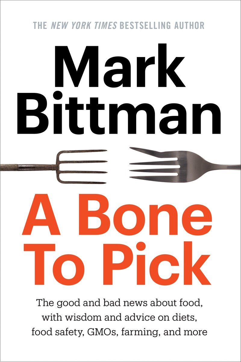 A Bone to pick the good and bad news about food, with wisdom, insights, and advice on diets, food safety, GMOs, farming, and more cover image