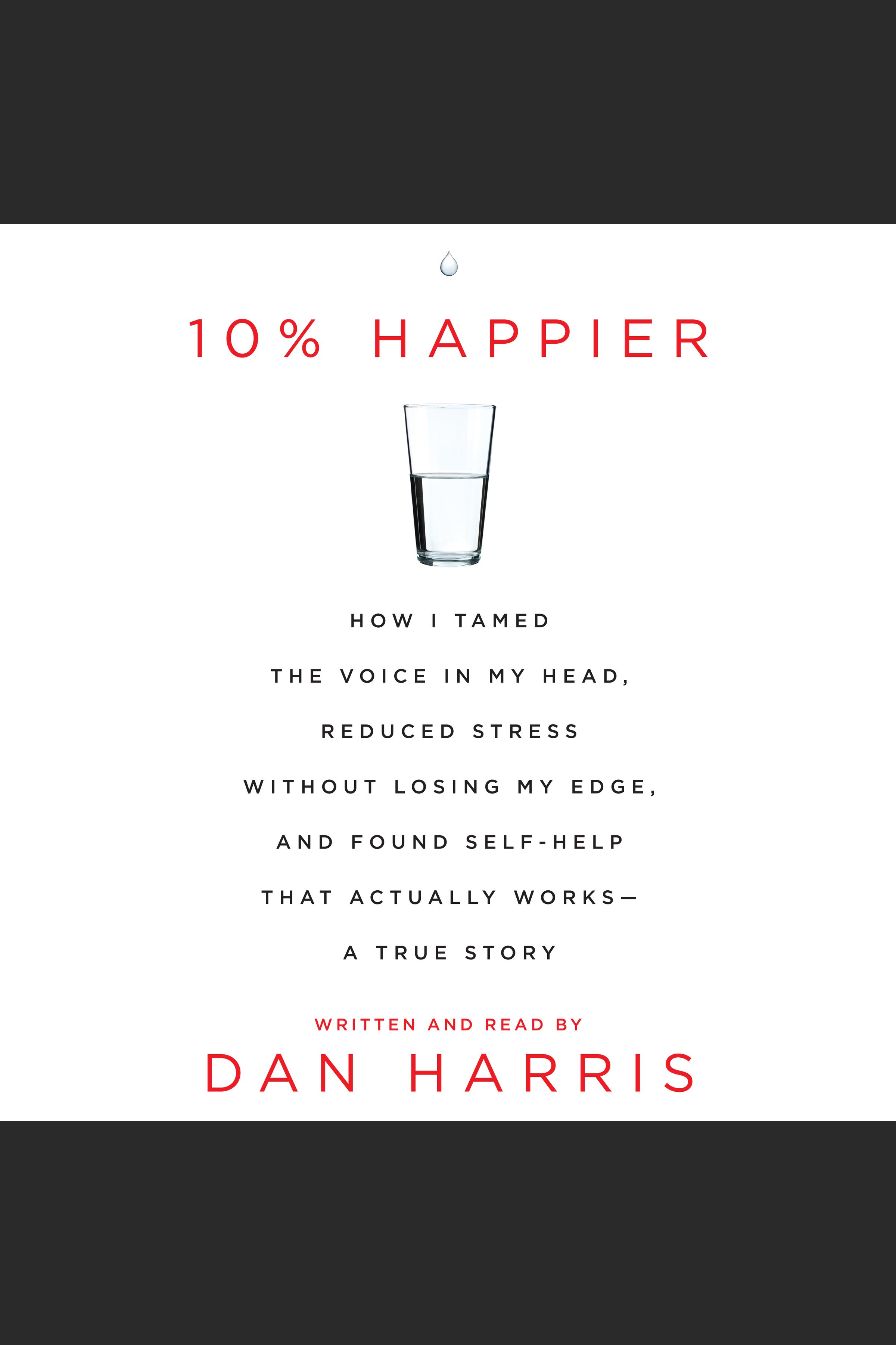 10% Happier how I tamed the voice in my head, reduced stress without losing my edge, and found a self-help that actually works:a true story cover image