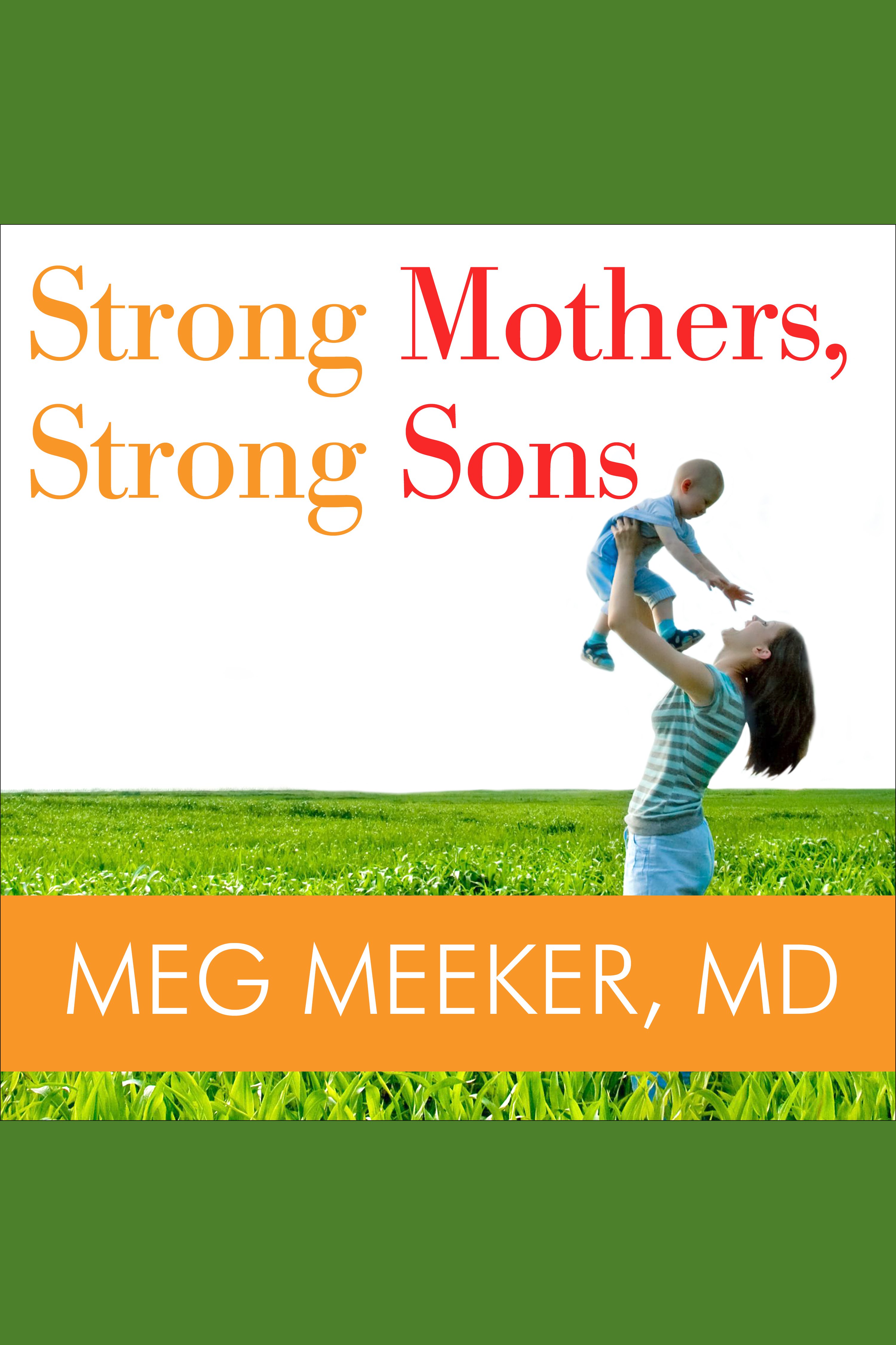 Strong mothers, strong sons  lessons mothers need to raise extraordinary men cover image