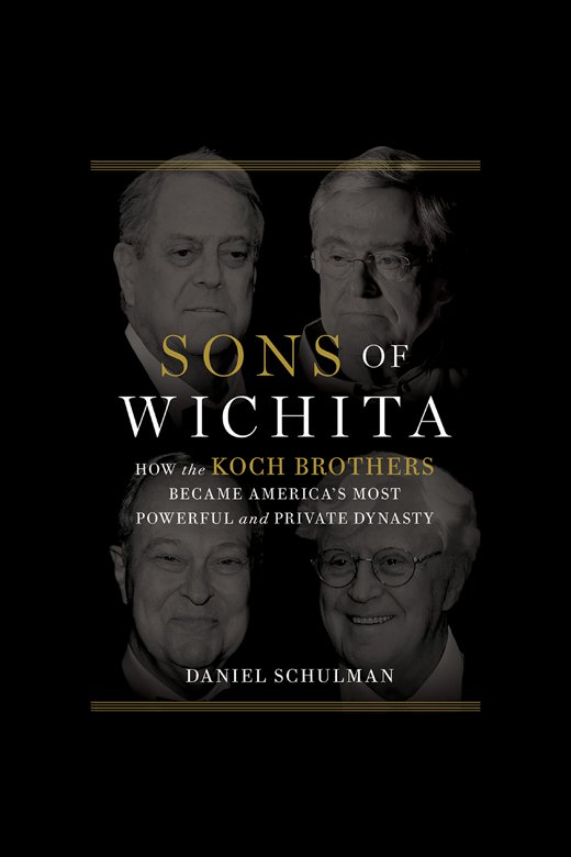 Sons of Wichita how the Koch Brothers became America's most powerful and private dynasty cover image