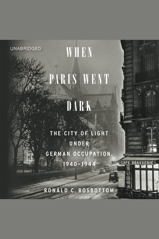 When Paris went dark the city of light under German occupation, 1940-1944 cover image