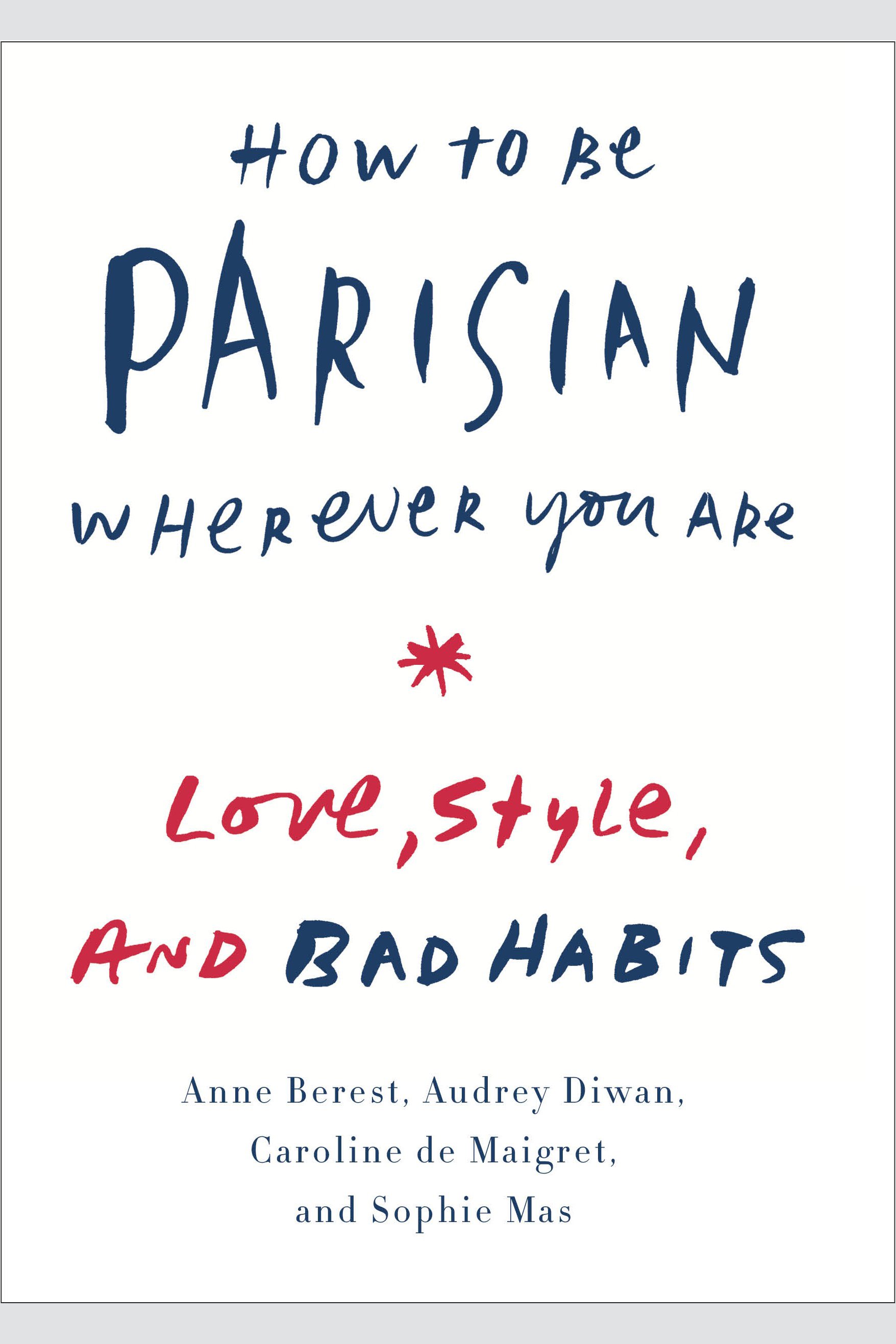 How to be Parisian wherever you are love, style, and bad habits cover image