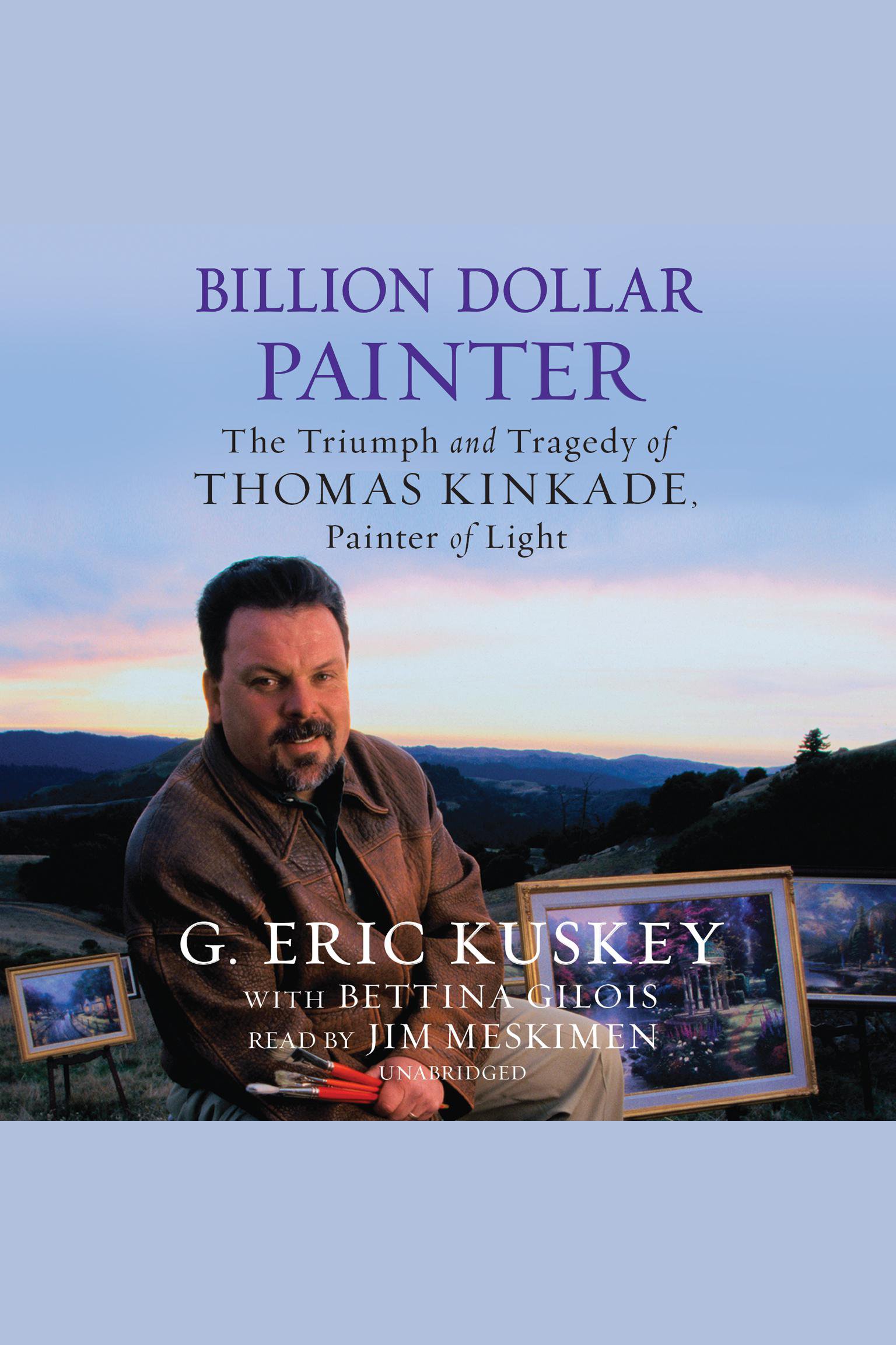 Billion dollar painter the triumph and tragedy of Thomas Kinkade, painter of light cover image