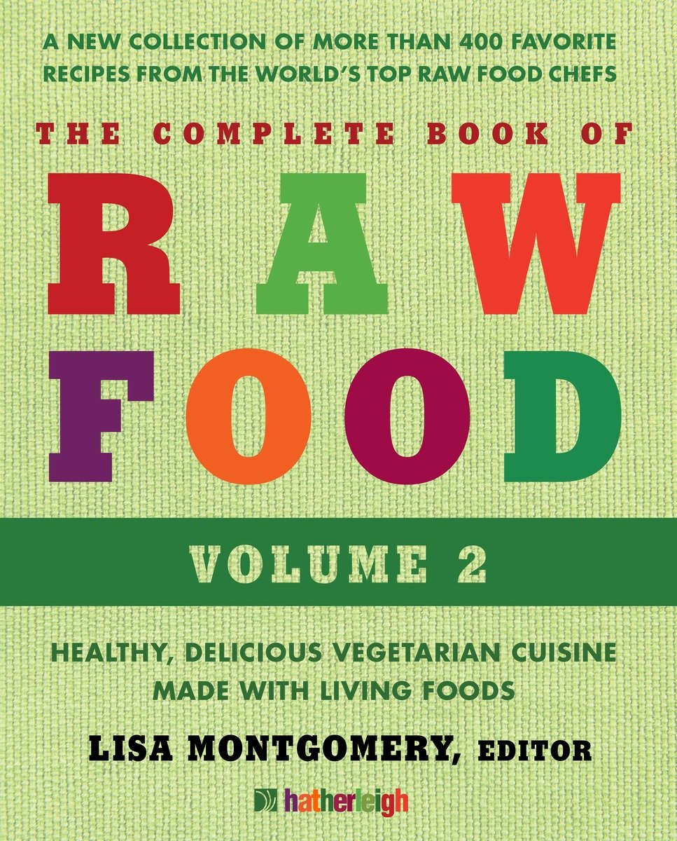 The complete book of raw food, volume 2 a new collection of more than 400 favorite recipes from the world's top raw food chefs cover image