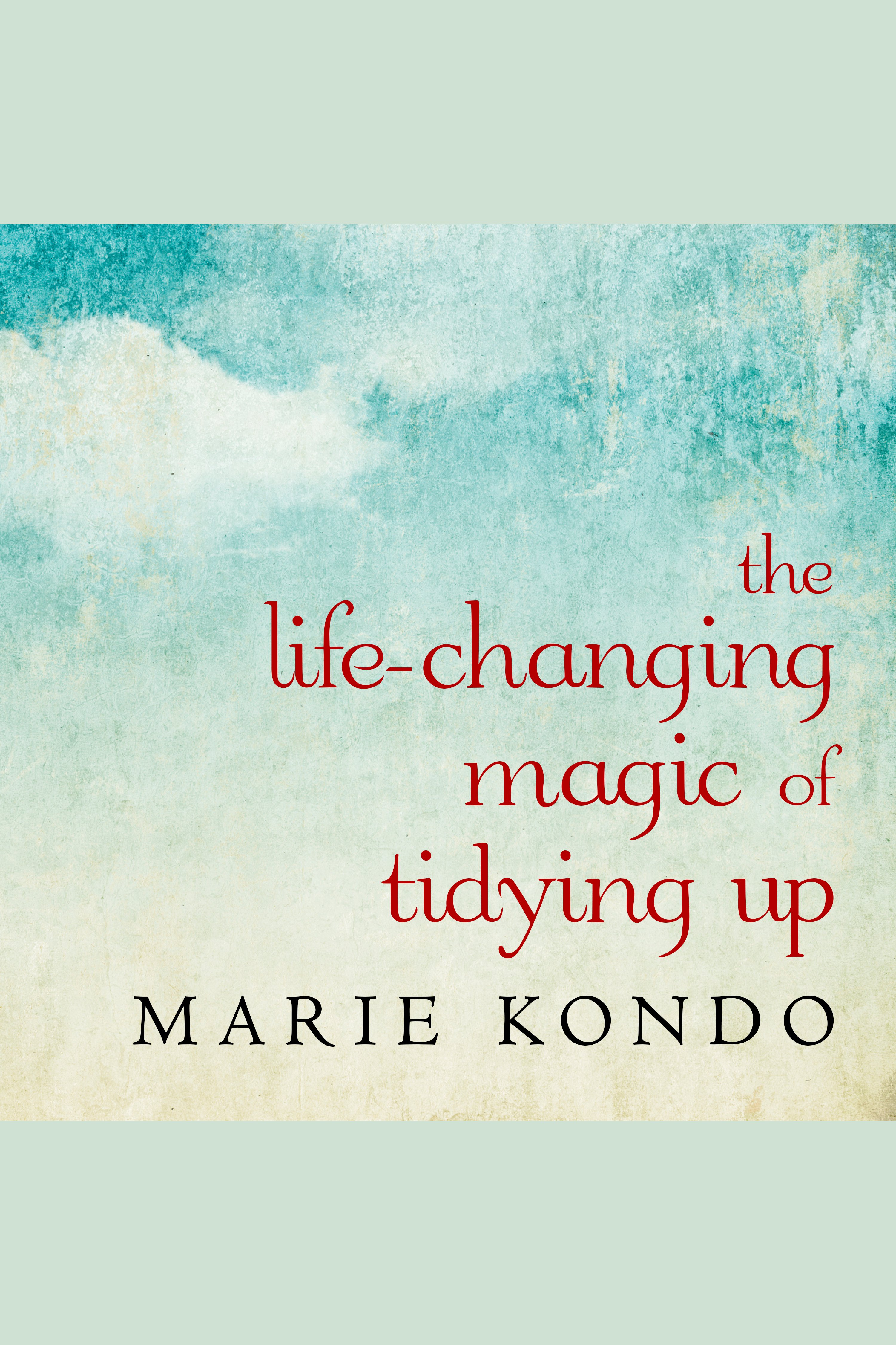 Life-changing magic of tidying up: the Japanese art of decluttering and organizing cover image