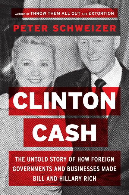 Clinton cash the untold story of how and why foreign governments and businesses helped make Bill and Hillary rich cover image