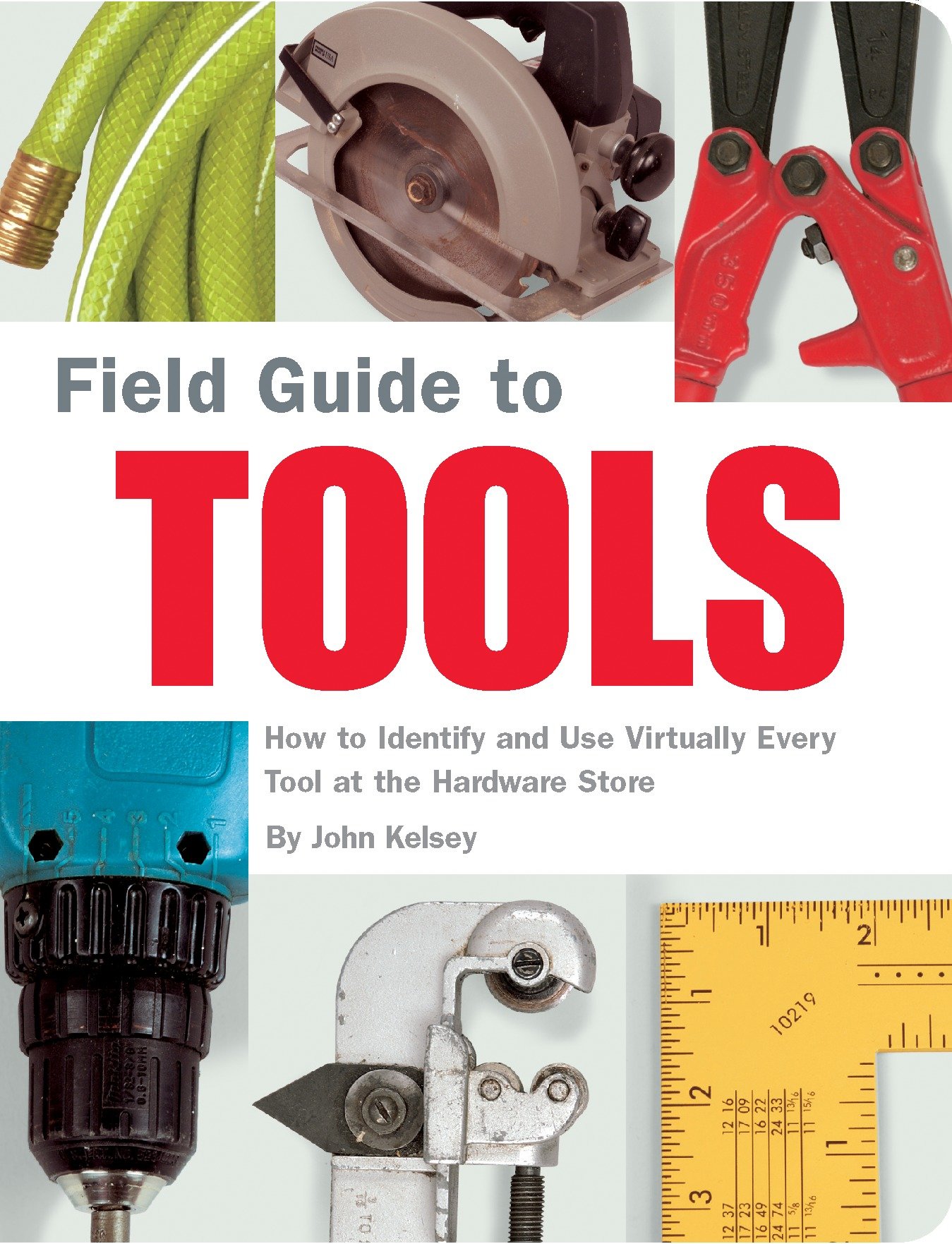 Field guide to tools how to identify and use virtually every tool at the hardware store cover image