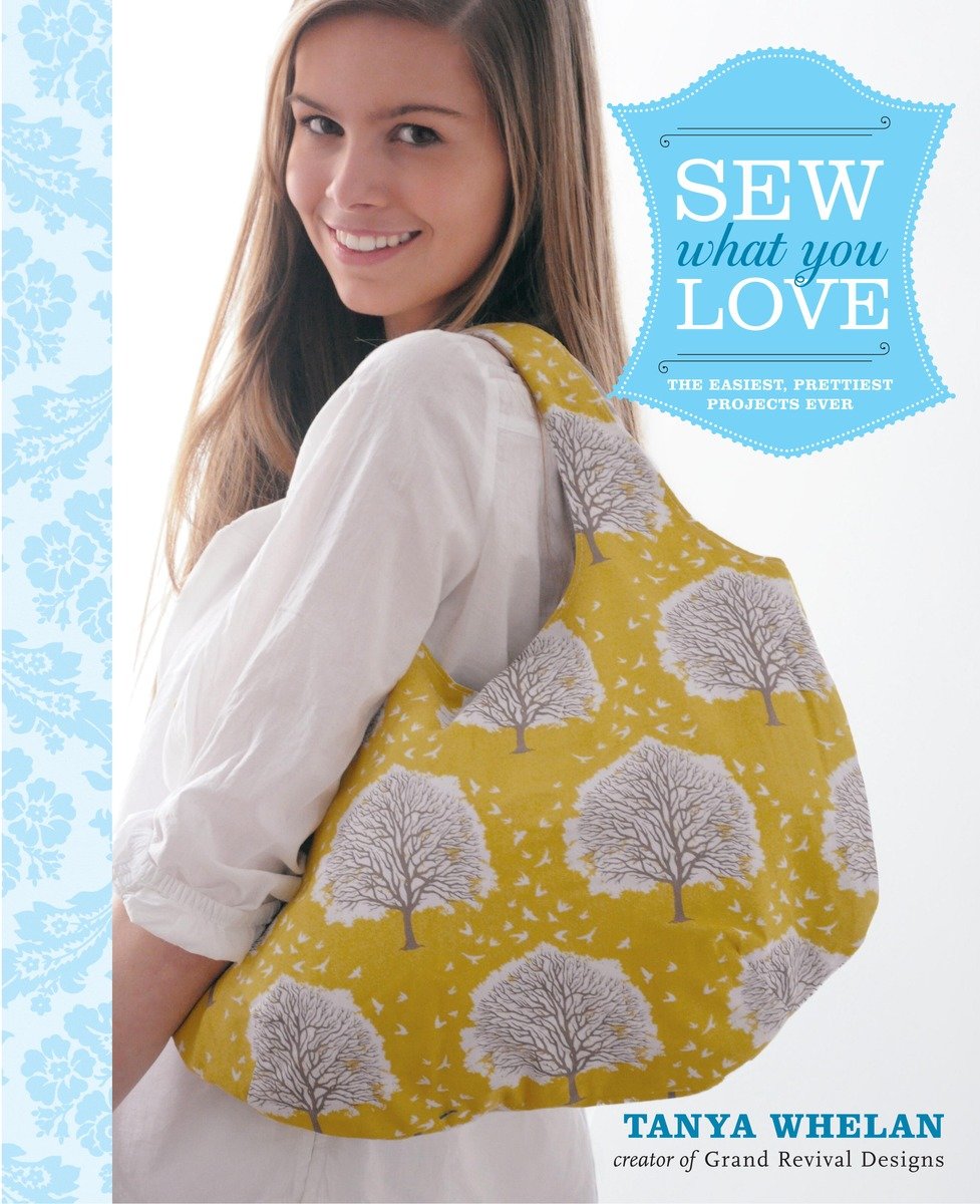 Sew what you love the easiest, prettiest projects ever cover image
