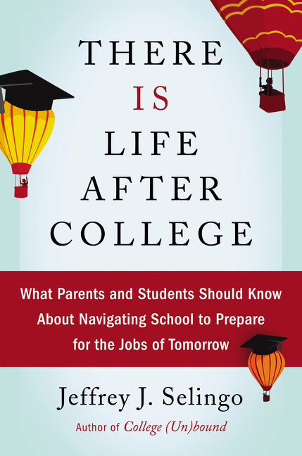 There is life after college what parents and students should know about navigating school to prepare for the jobs of tomorrow cover image