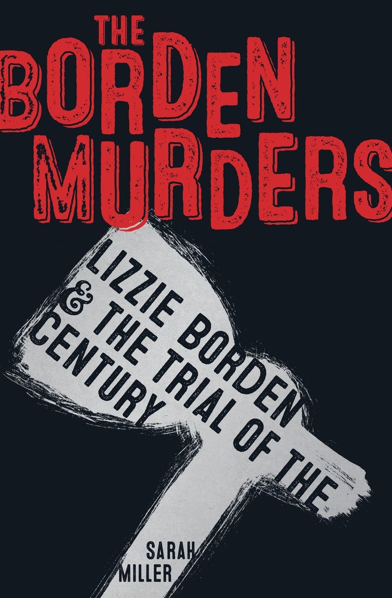 The Borden murders Lizzie Borden & the trial of the century cover image
