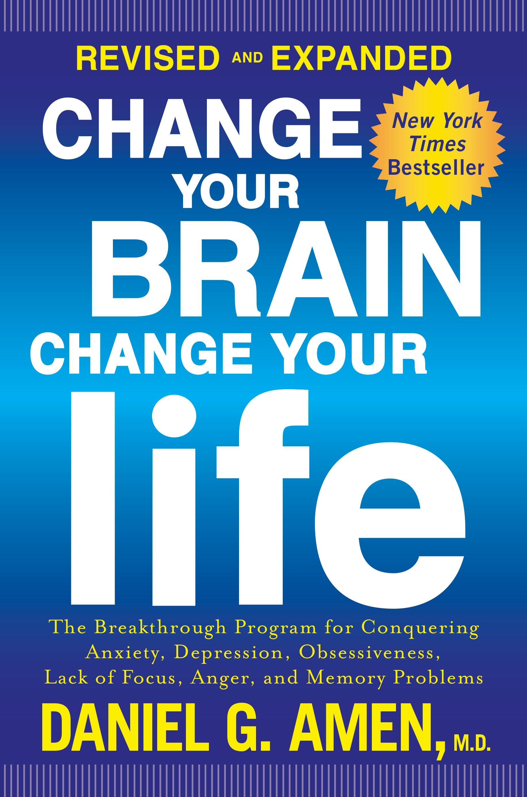 Change your brain, change your life the breakthrough program for conquering anxiety, depression, obsessiveness, lack of focus, anger, and memory problems cover image