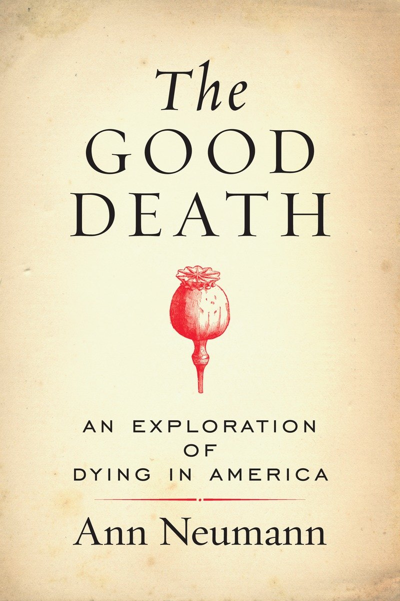 The good death an exploration of dying in America cover image