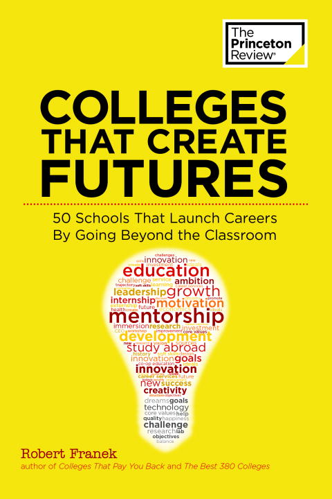 Colleges that create futures 50 schools that launch careers by going beyond the classroom cover image