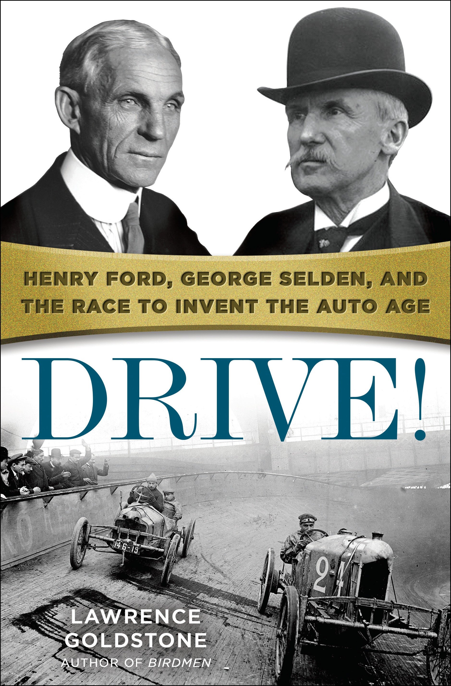 Drive! Henry Ford, George Selden, and the race to invent the auto age cover image