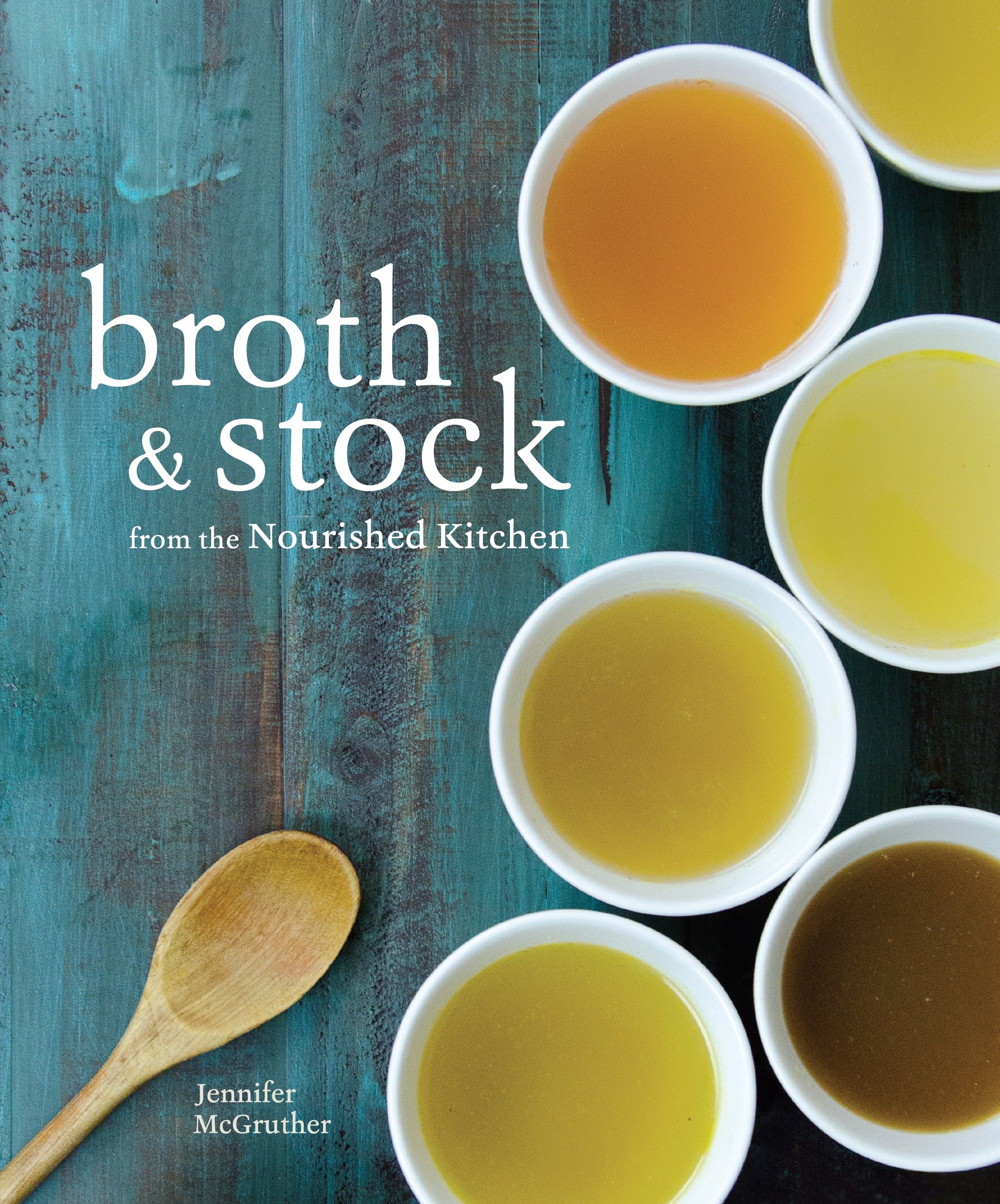 Broth and stock from the nourished kitchen wholesome master recipes for bone, vegetable, and seafood broths and meals to make with them cover image