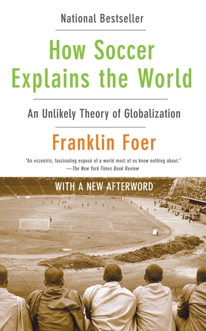 How soccer explains the world an unlikely theory of globalization cover image
