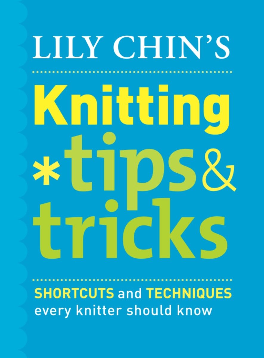 Lily Chin's knitting tips and tricks shortcuts and techniques every knitter should know cover image