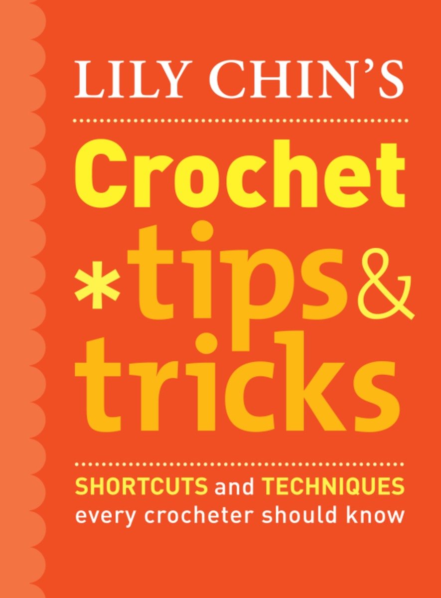 Lily Chin's crochet tips and tricks shortcuts and techniques every crocheter should know cover image